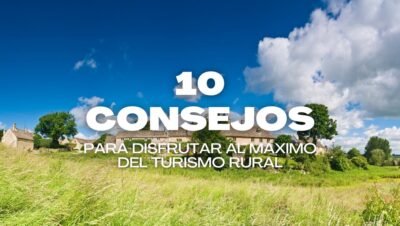 10 Consejos para Disfrutar al Máximo del Turismo Rural