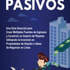 Ingresos Pasivos: Una Guía Esencial Para Crear Múltiples Fuentes de  Ingresos y Construir un Imperio de Riqueza Utilizando la Inversión en  Propiedades ...